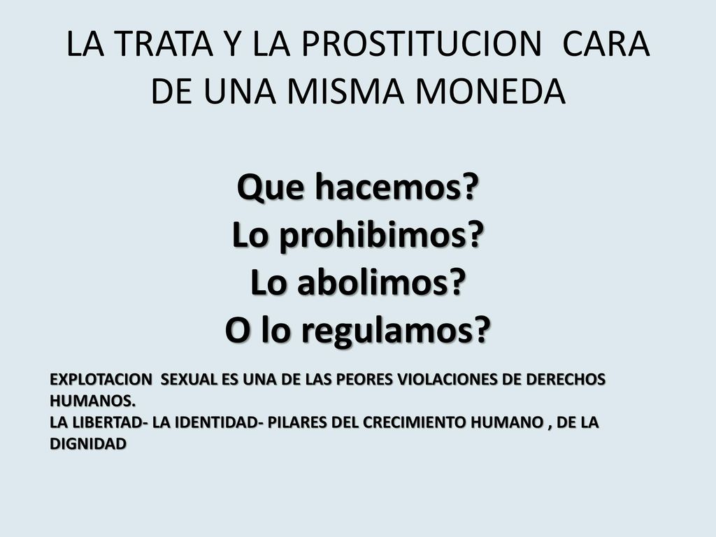 LA TRATA Y LA PROSTITUCION CARA DE UNA MISMA MONEDA Que hacemos