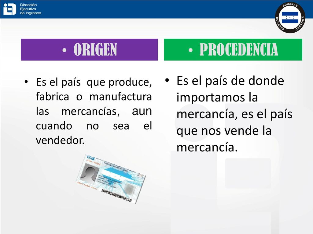 ORIGEN PROCEDENCIA. Es el país de donde importamos la mercancía, es el país que nos vende la mercancía.