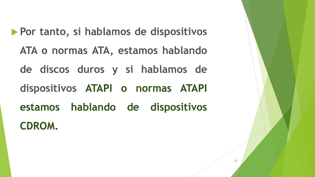 Por tanto, si hablamos de dispositivos ATA o normas ATA, estamos hablando de discos duros y si hablamos de dispositivos ATAPI o normas ATAPI estamos hablando de dispositivos CDROM.