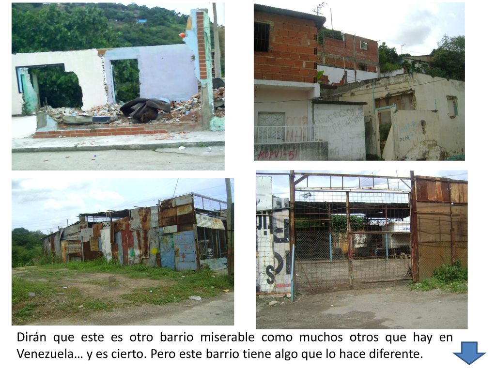 Dirán que este es otro barrio miserable como muchos otros que hay en Venezuela… y es cierto.