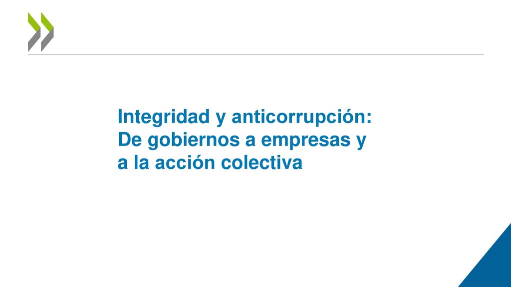 Integridad y anticorrupción: De gobiernos a empresas y a la acción colectiva
