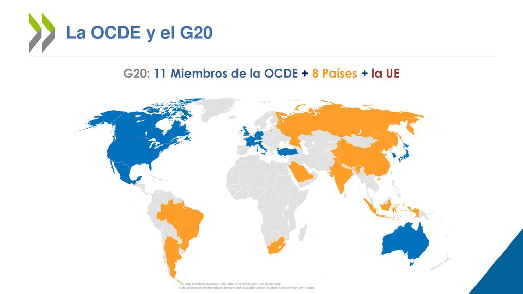 La OCDE y el G20 G20: 11 Miembros de la OCDE + 8 Países + la UE