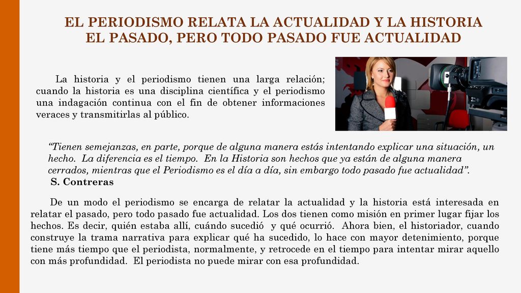EL PERIODISMO RELATA LA ACTUALIDAD Y LA HISTORIA EL PASADO, PERO TODO PASADO FUE ACTUALIDAD