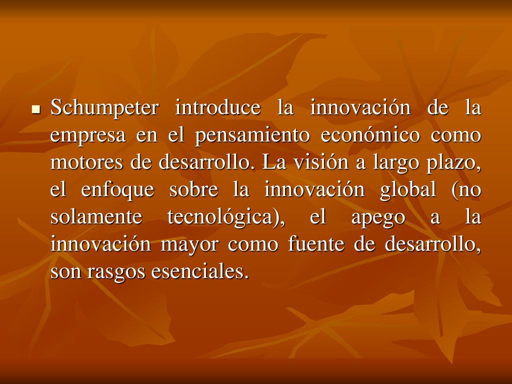 Schumpeter introduce la innovación de la empresa en el pensamiento económico como motores de desarrollo.