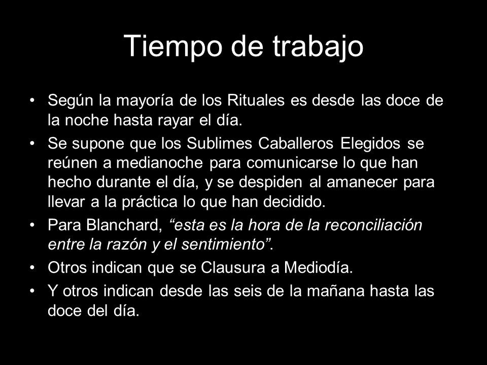 Tiempo de trabajo Según la mayoría de los Rituales es desde las doce de la noche hasta rayar el día.