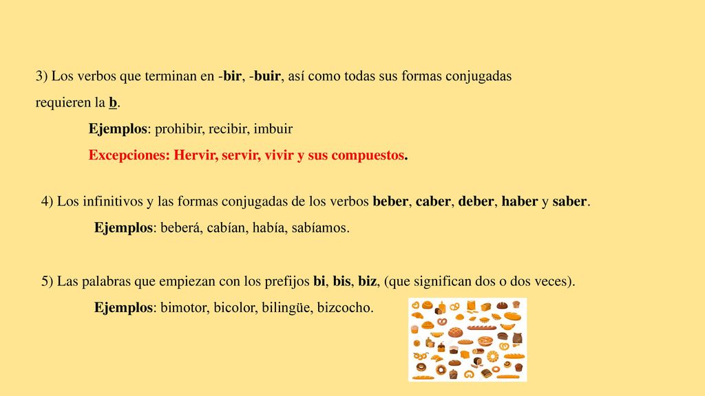 3) Los verbos que terminan en -bir, -buir, así como todas sus formas conjugadas requieren la b.
