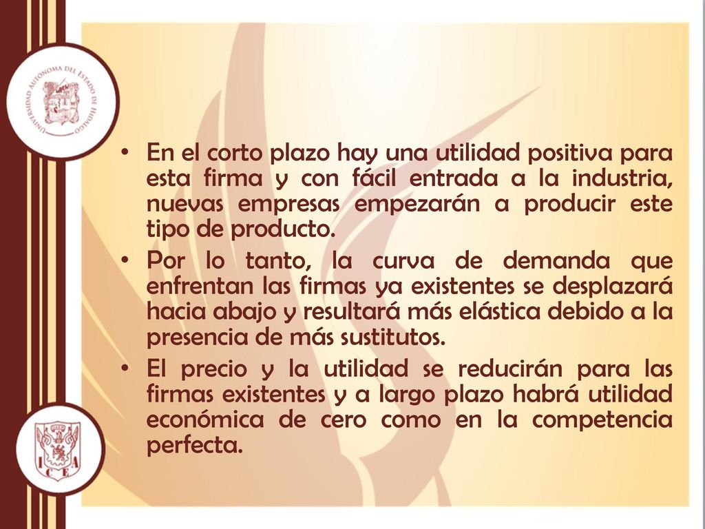 En el corto plazo hay una utilidad positiva para esta firma y con fácil entrada a la industria, nuevas empresas empezarán a producir este tipo de producto.