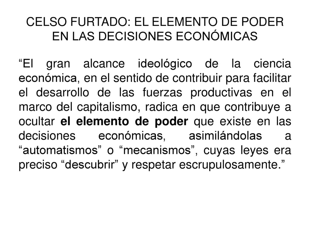 CELSO FURTADO: EL ELEMENTO DE PODER EN LAS DECISIONES ECONÓMICAS