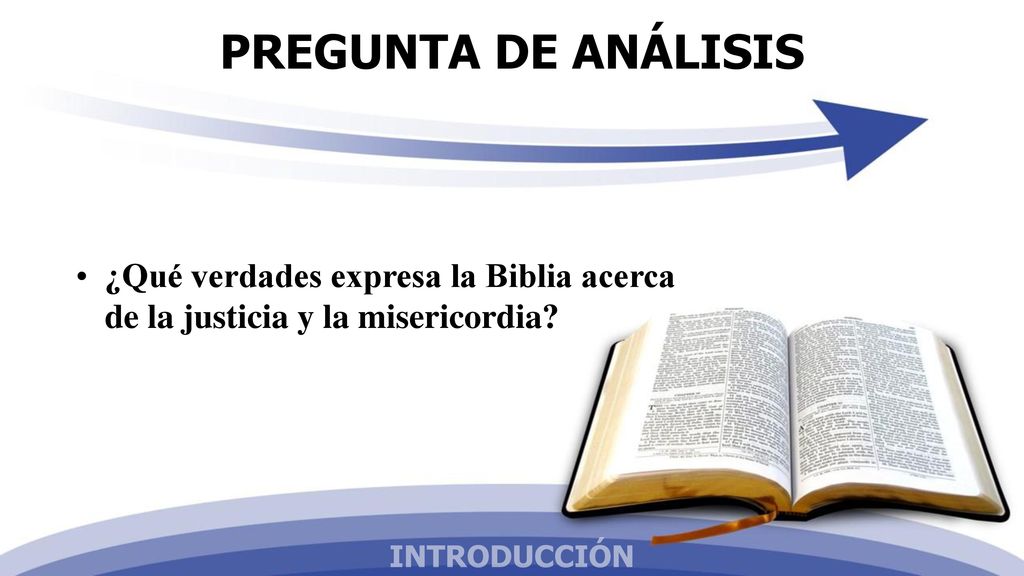PREGUNTA DE ANÁLISIS ¿Qué verdades expresa la Biblia acerca de la justicia y la misericordia.