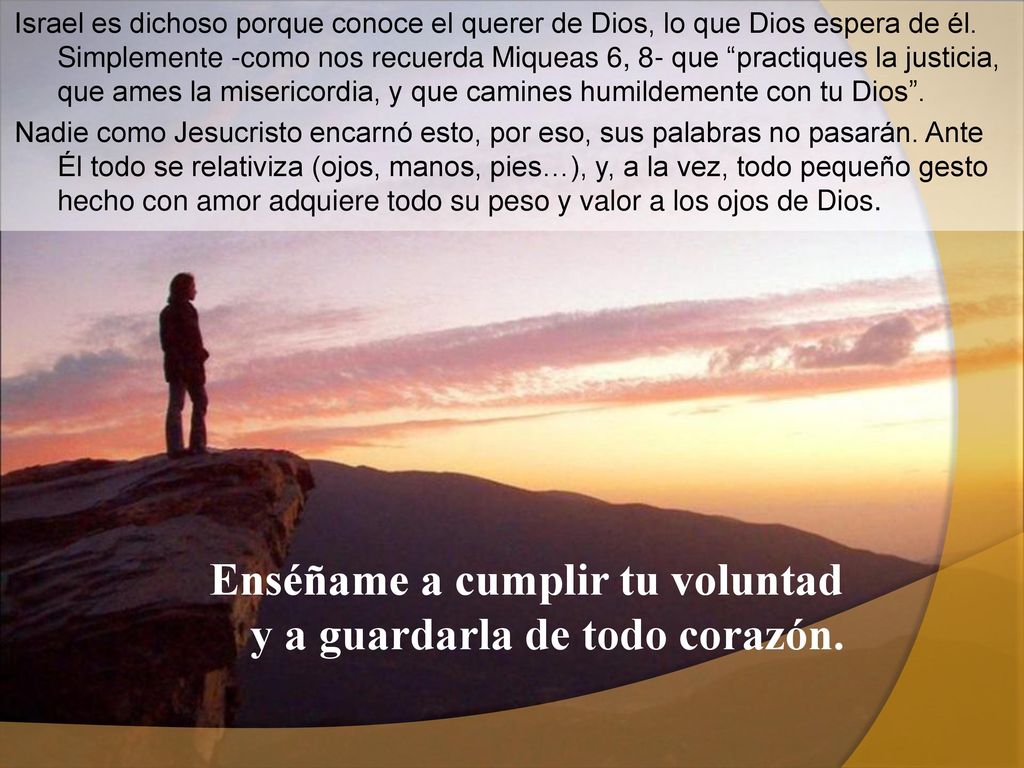 Enséñame a cumplir tu voluntad y a guardarla de todo corazón.