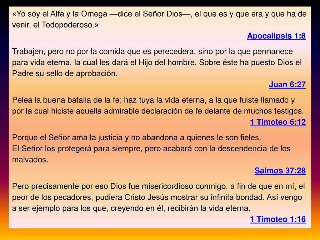 «Yo soy el Alfa y la Omega —dice el Señor Dios—, el que es y que era y que ha de venir, el Todopoderoso.»