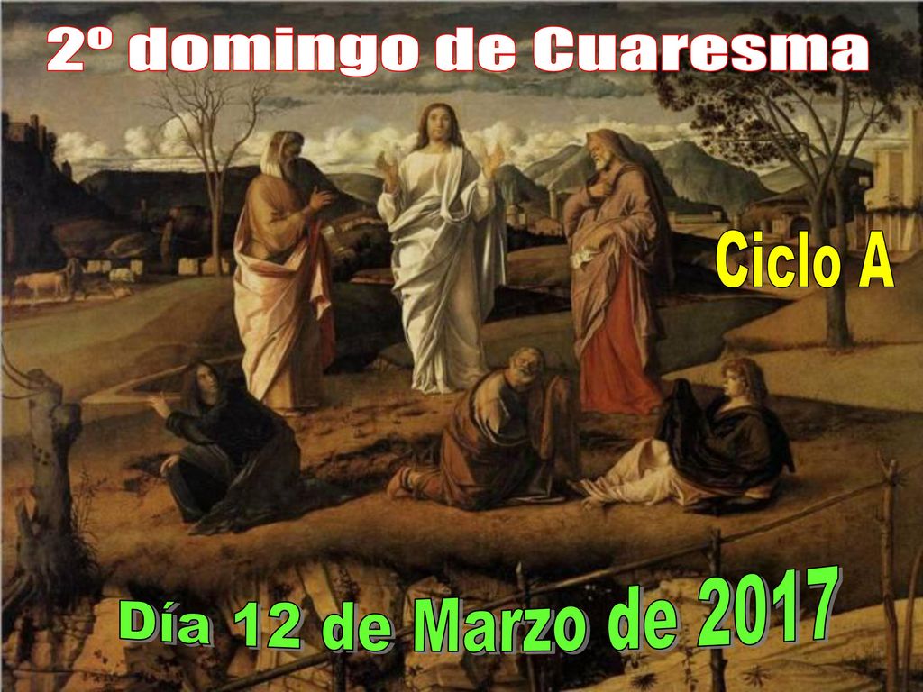 2º domingo de Cuaresma Ciclo A Día 12 de Marzo de 2017