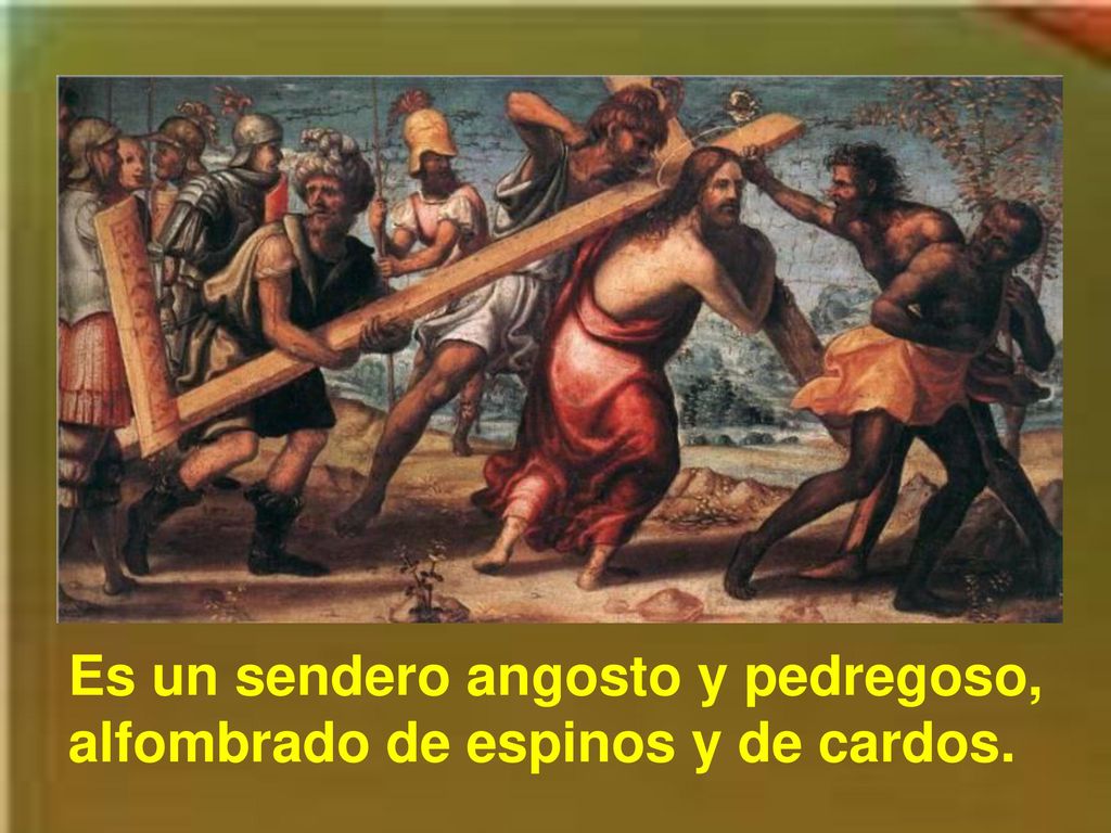 Es un sendero angosto y pedregoso, alfombrado de espinos y de cardos.