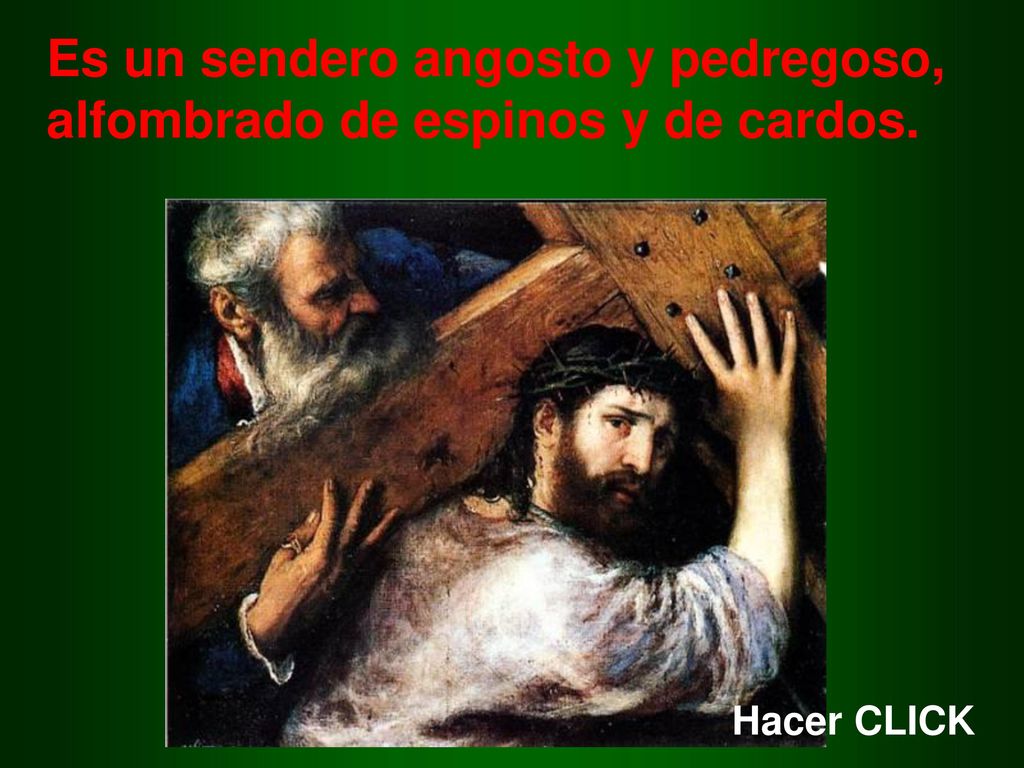 Es un sendero angosto y pedregoso, alfombrado de espinos y de cardos.