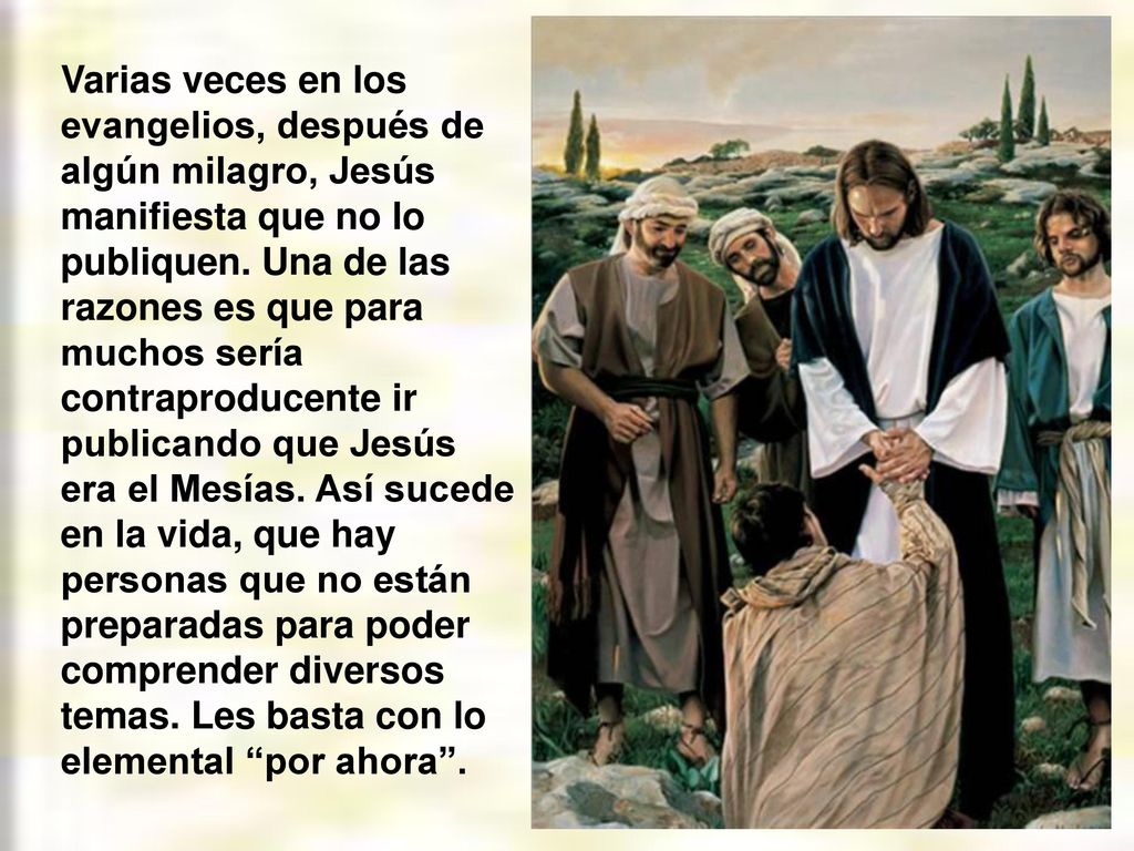 Varias veces en los evangelios, después de algún milagro, Jesús manifiesta que no lo publiquen.