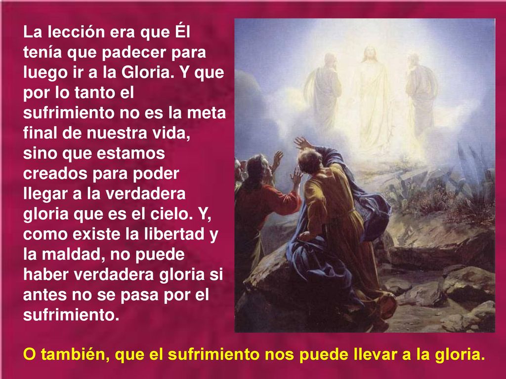 O también, que el sufrimiento nos puede llevar a la gloria.