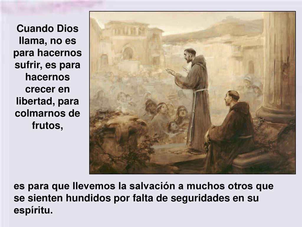 Cuando Dios llama, no es para hacernos sufrir, es para hacernos crecer en libertad, para colmarnos de frutos,