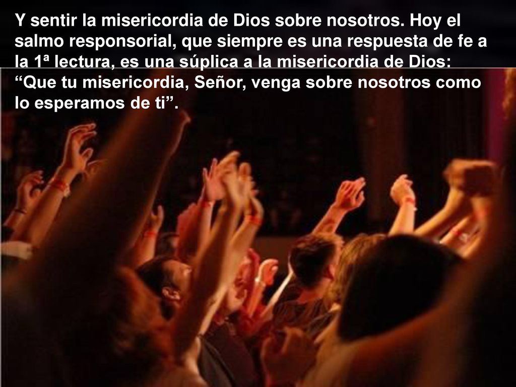 Y sentir la misericordia de Dios sobre nosotros
