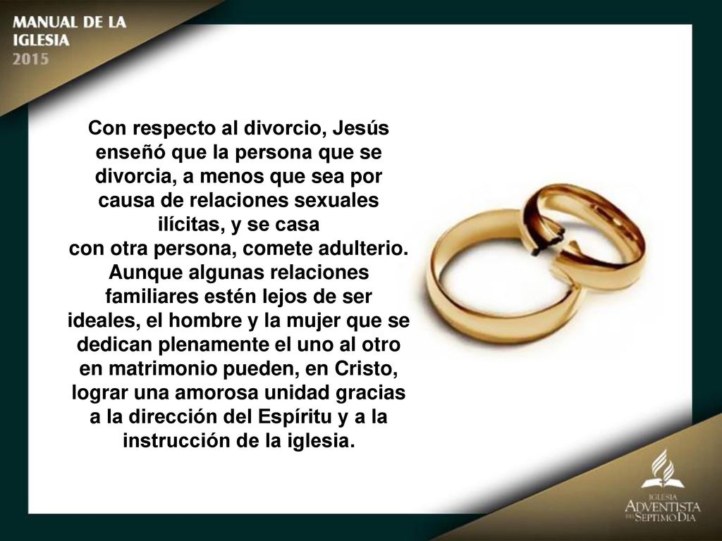 Con respecto al divorcio, Jesús enseñó que la persona que se divorcia, a menos que sea por causa de relaciones sexuales ilícitas, y se casa