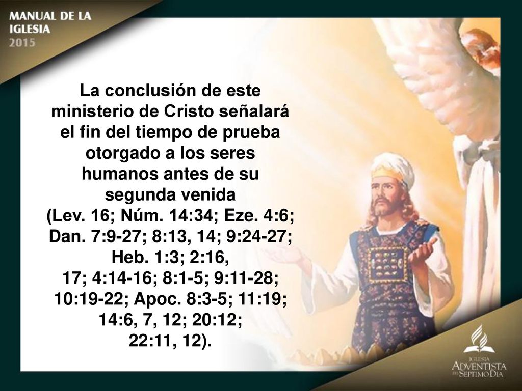 La conclusión de este ministerio de Cristo señalará el fin del tiempo de prueba otorgado a los seres humanos antes de su segunda venida