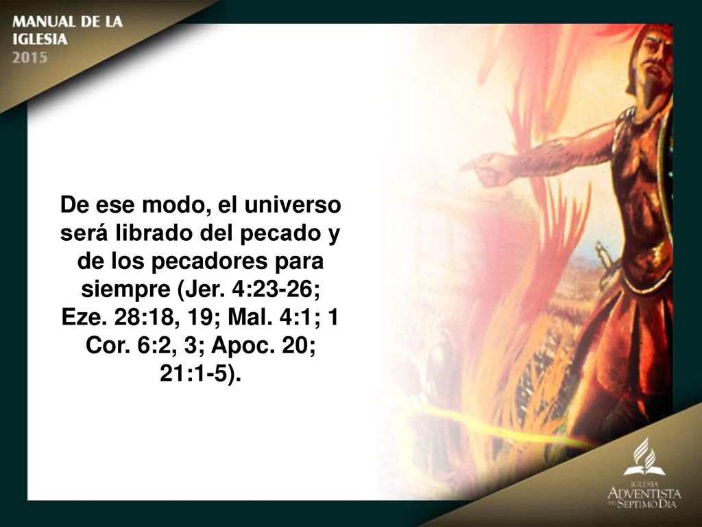 De ese modo, el universo será librado del pecado y de los pecadores para siempre (Jer.