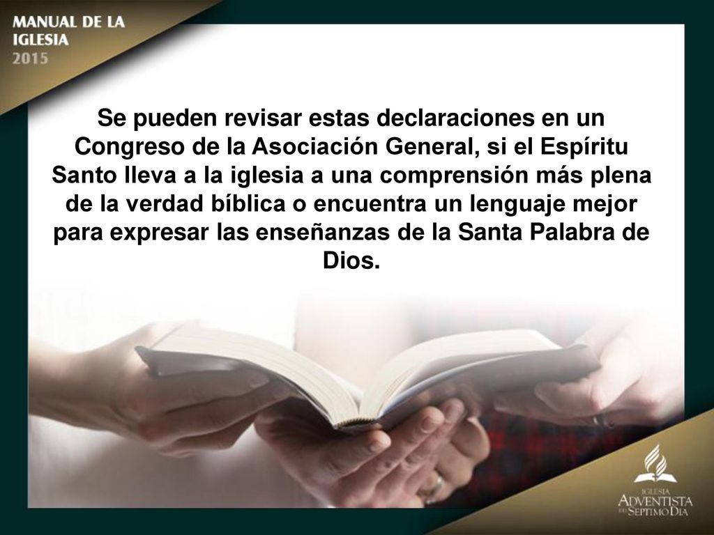 Se pueden revisar estas declaraciones en un Congreso de la Asociación General, si el Espíritu Santo lleva a la iglesia a una comprensión más plena