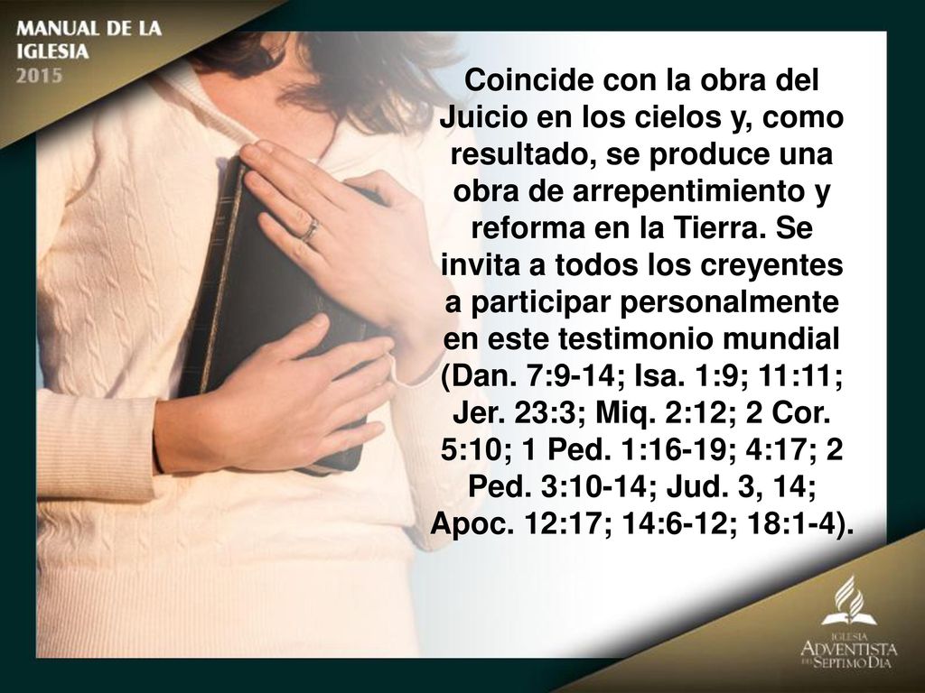 Coincide con la obra del Juicio en los cielos y, como resultado, se produce una obra de arrepentimiento y reforma en la Tierra. Se invita a todos los creyentes a participar personalmente en este testimonio mundial (Dan. 7:9-14; Isa. 1:9; 11:11;