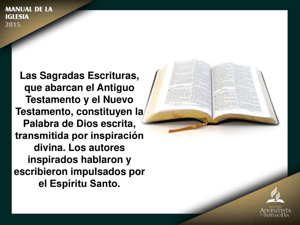 Las Sagradas Escrituras, que abarcan el Antiguo Testamento y el Nuevo