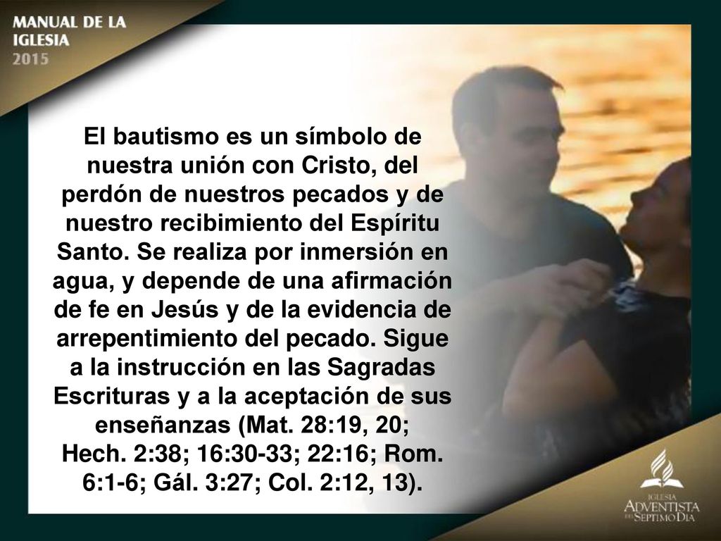 Hech. 2:38; 16:30-33; 22:16; Rom. 6:1-6; Gál. 3:27; Col. 2:12, 13).