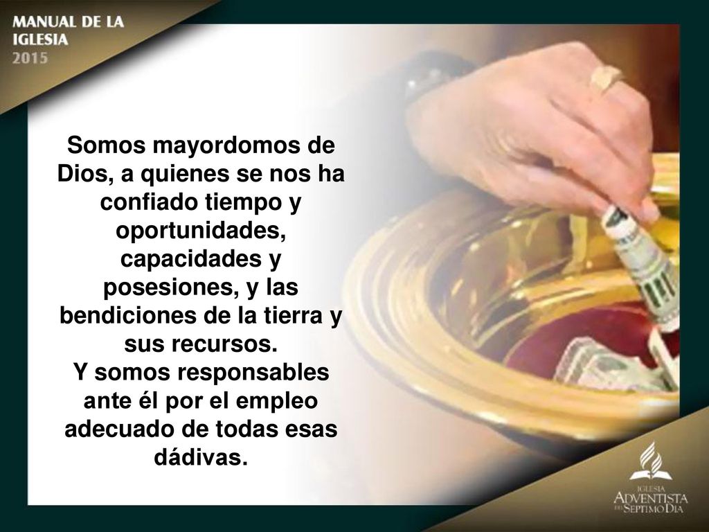 Somos mayordomos de Dios, a quienes se nos ha confiado tiempo y oportunidades,