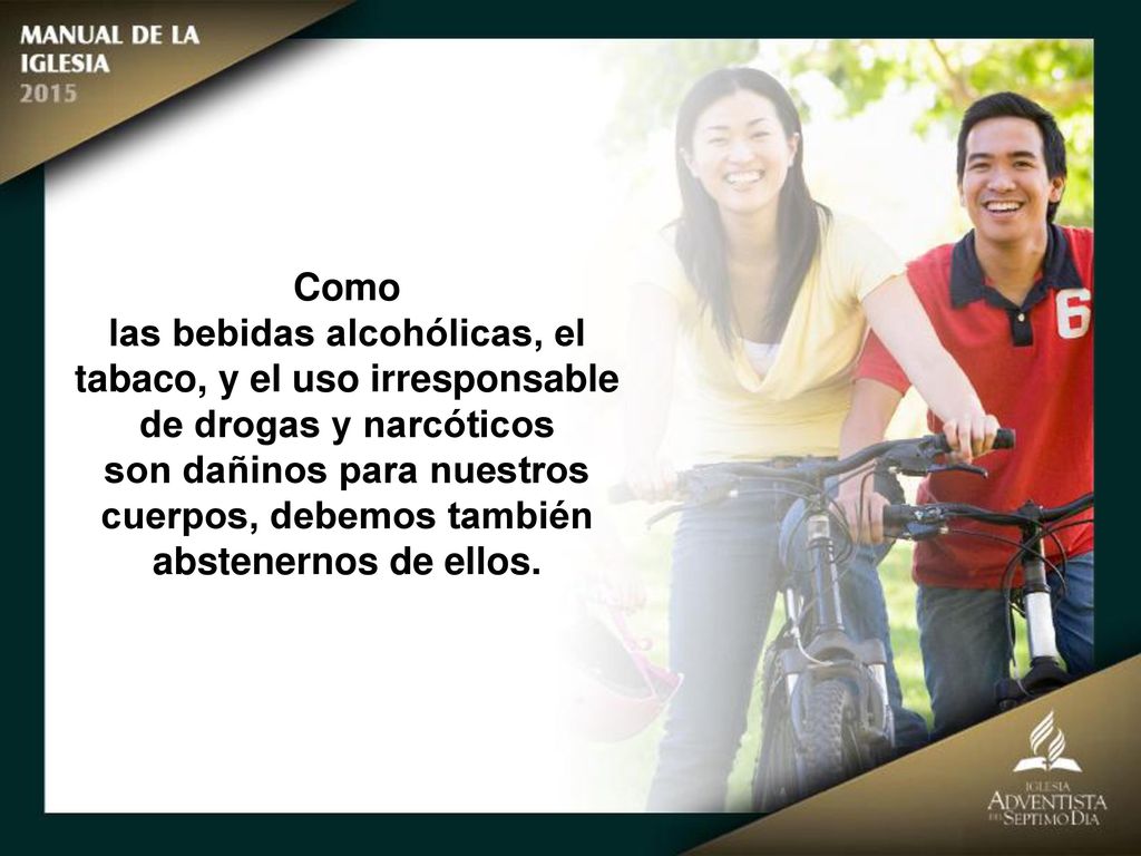 Como las bebidas alcohólicas, el tabaco, y el uso irresponsable de drogas y narcóticos.