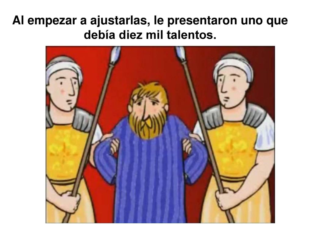 Al empezar a ajustarlas, le presentaron uno que debía diez mil talentos.