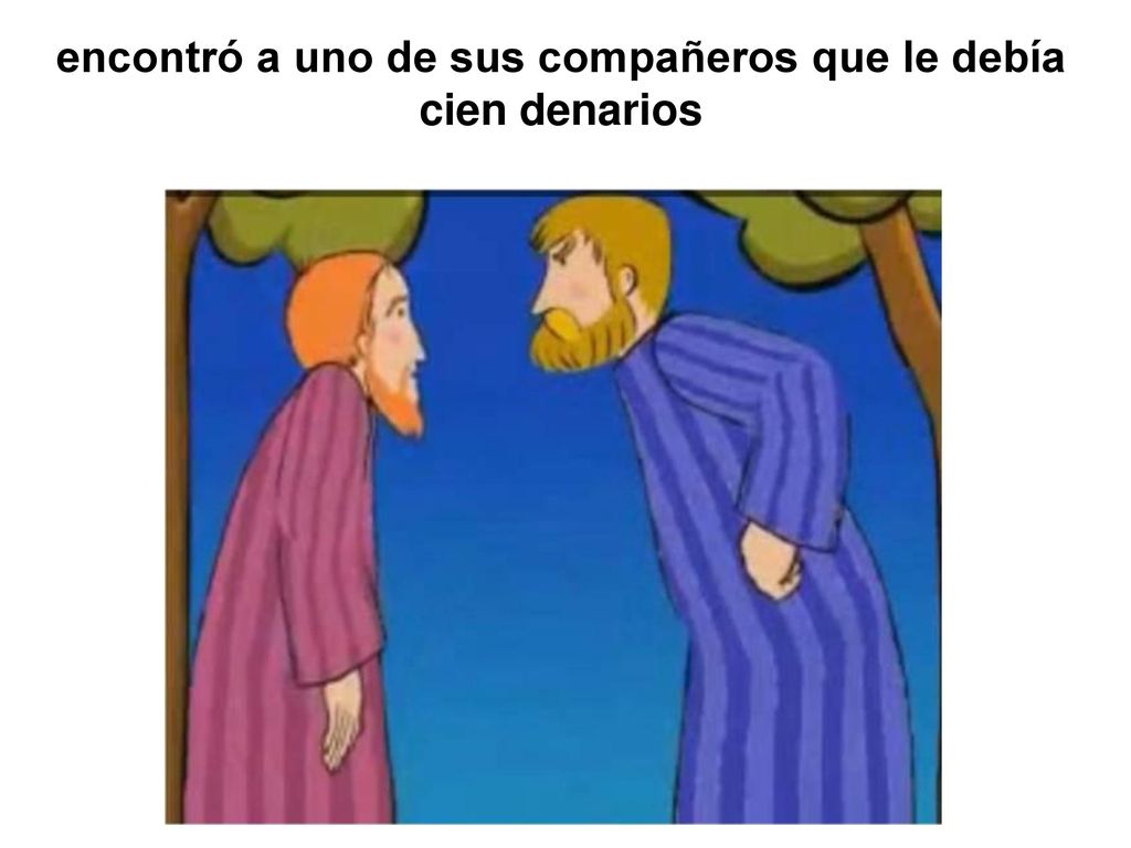 encontró a uno de sus compañeros que le debía cien denarios