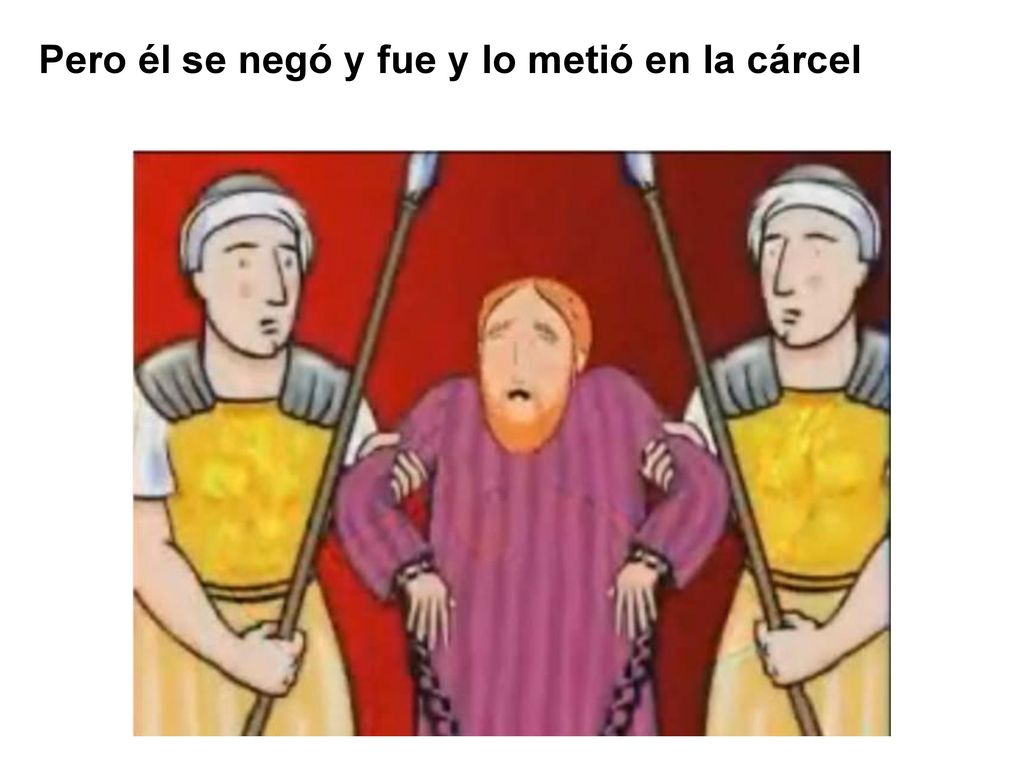 Pero él se negó y fue y lo metió en la cárcel