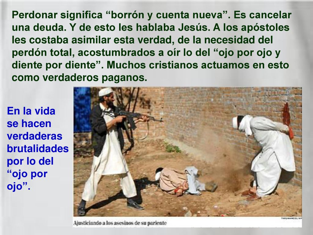 Perdonar significa borrón y cuenta nueva . Es cancelar una deuda