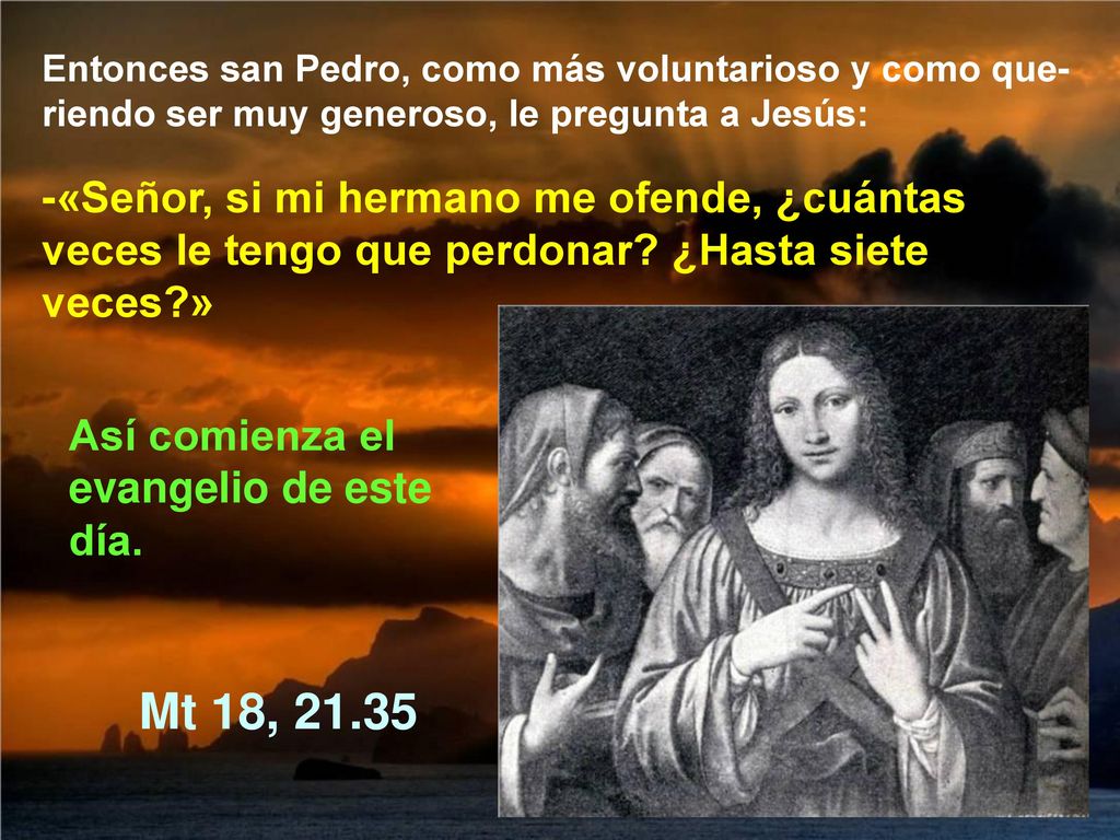Entonces san Pedro, como más voluntarioso y como que-riendo ser muy generoso, le pregunta a Jesús: