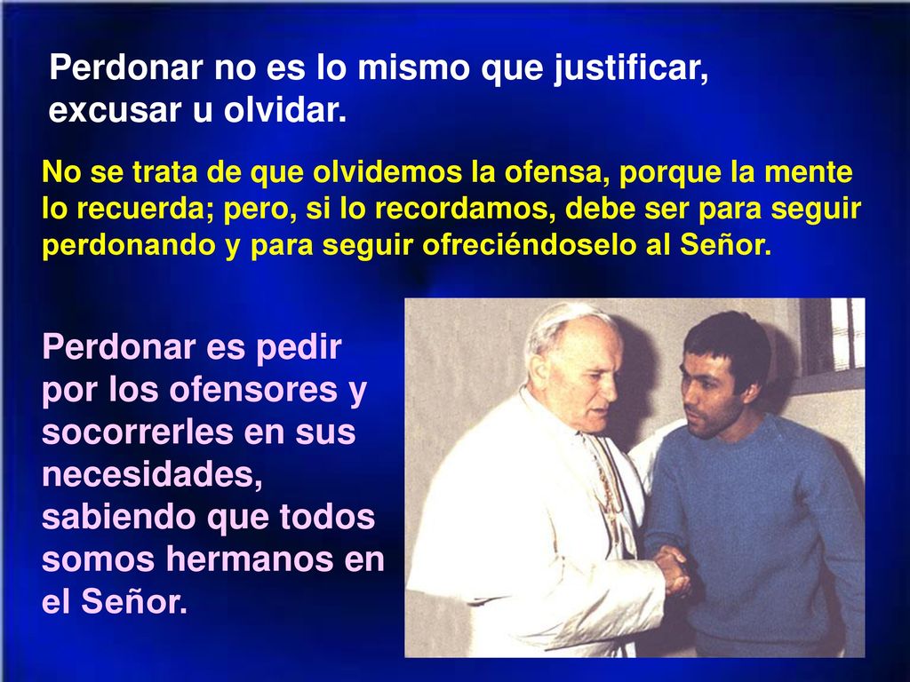 Perdonar no es lo mismo que justificar, excusar u olvidar.