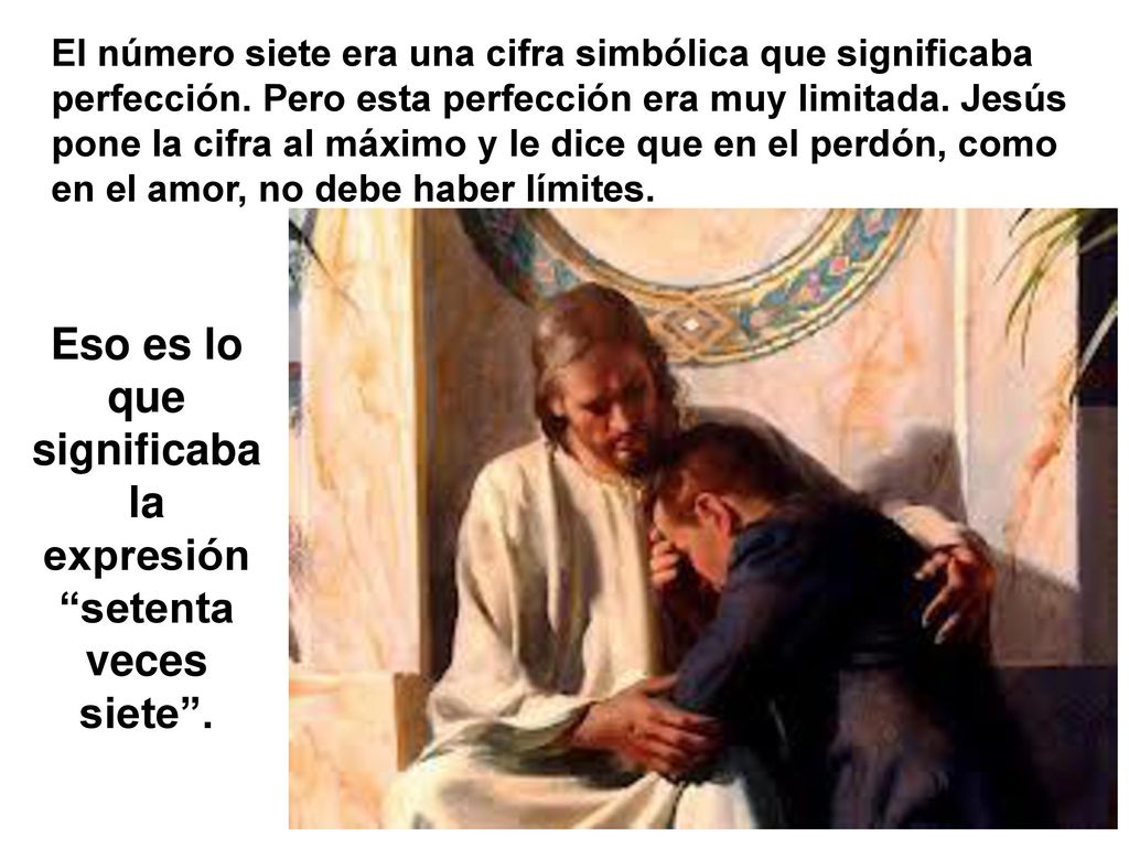 Eso es lo que significaba la expresión setenta veces siete .