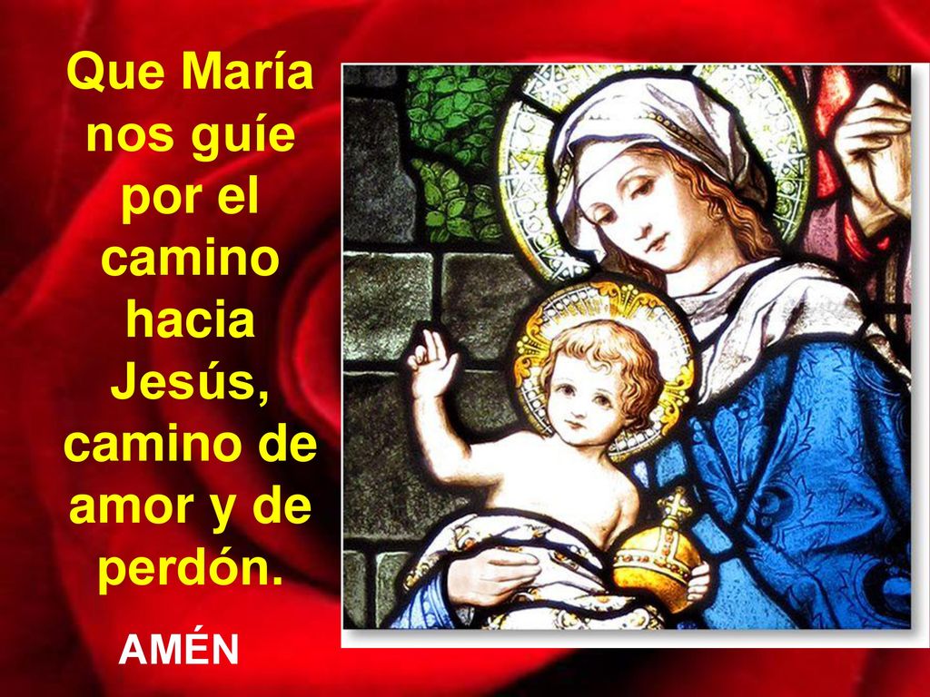 Que María nos guíe por el camino hacia Jesús, camino de amor y de perdón.