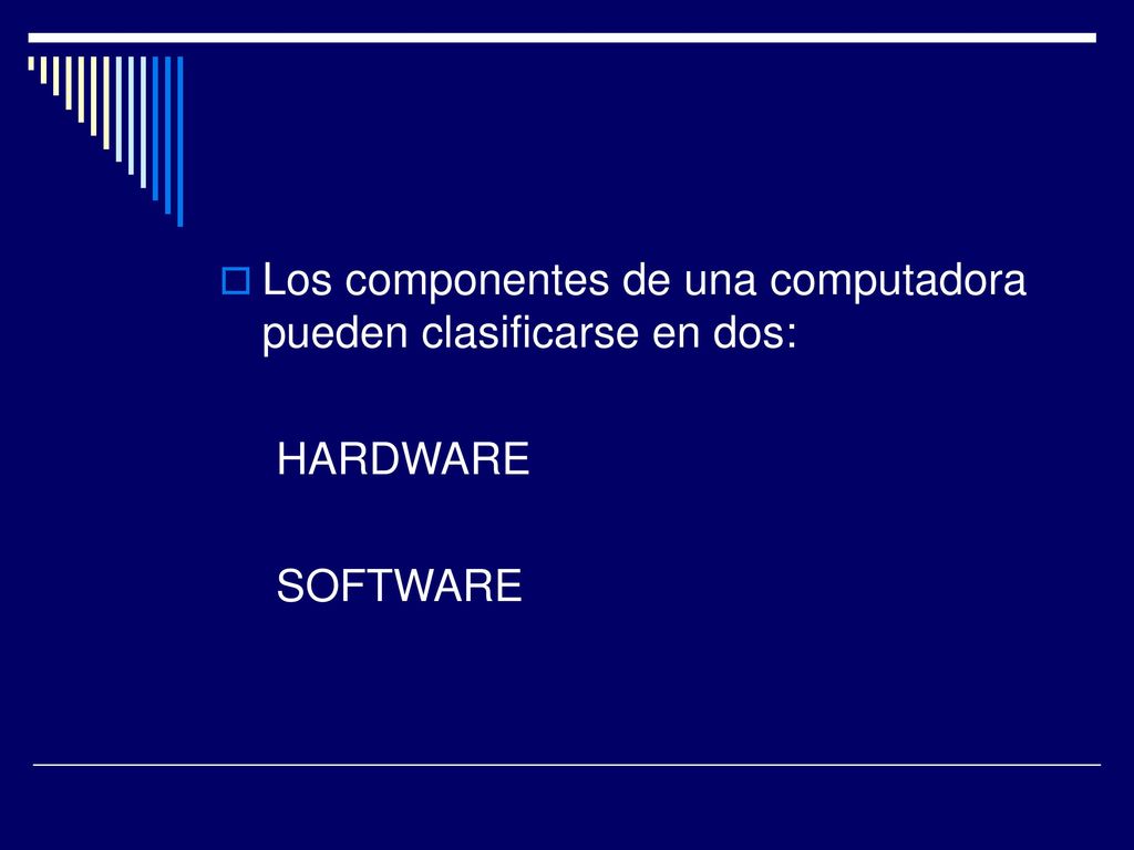 Los componentes de una computadora pueden clasificarse en dos: