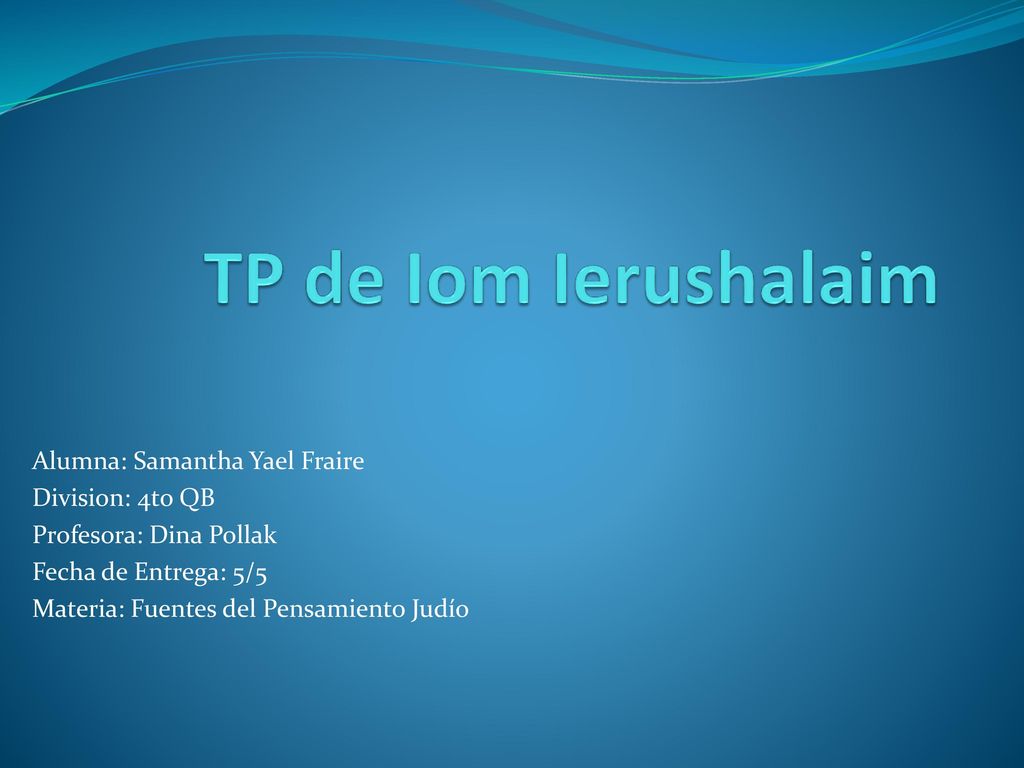 TP de Iom Ierushalaim Alumna: Samantha Yael Fraire Division: 4to QB