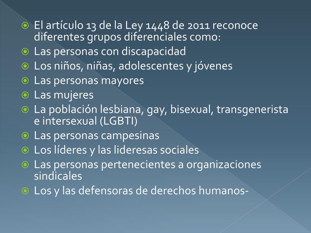 El artículo 13 de la Ley 1448 de 2011 reconoce diferentes grupos diferenciales como: