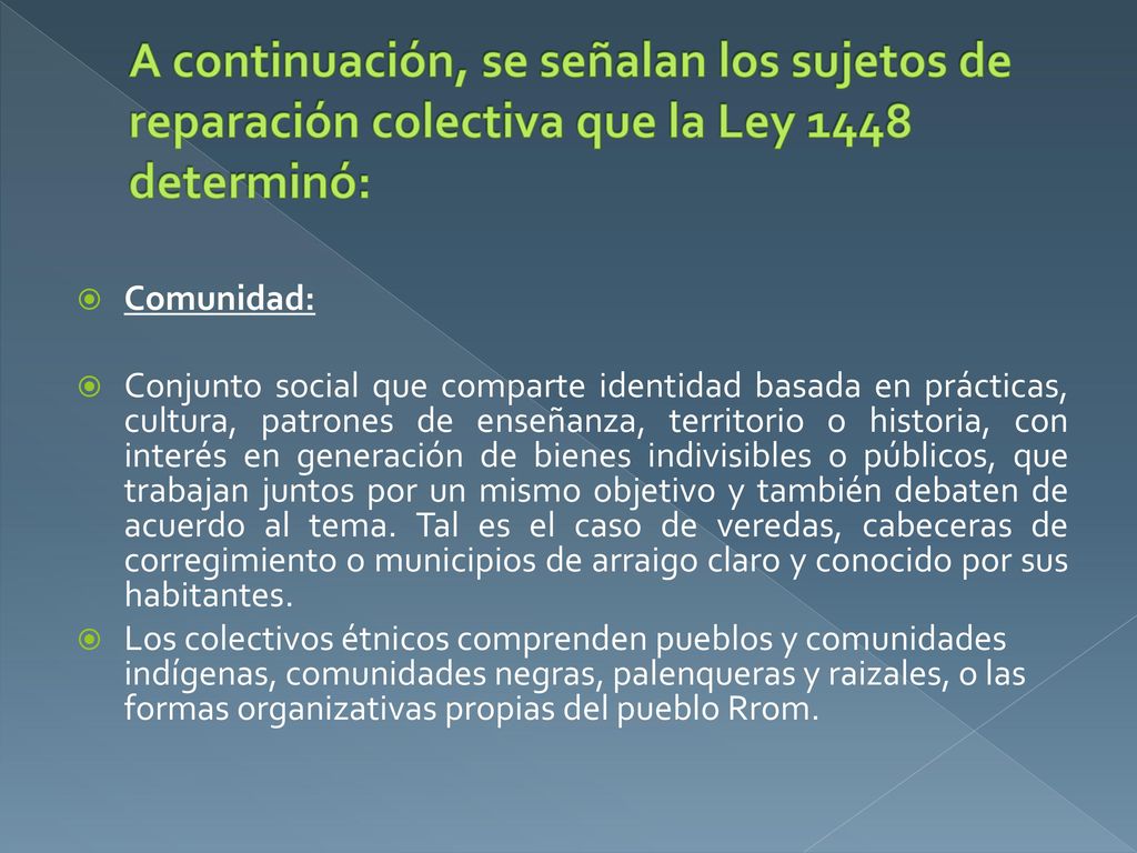 A continuación, se señalan los sujetos de reparación colectiva que la Ley 1448 determinó: