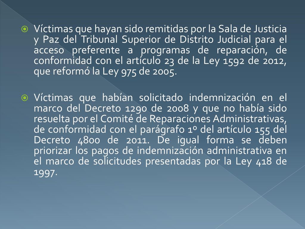 Víctimas que hayan sido remitidas por la Sala de Justicia y Paz del Tribunal Superior de Distrito Judicial para el acceso preferente a programas de reparación, de conformidad con el artículo 23 de la Ley 1592 de 2012, que reformó la Ley 975 de 2005.