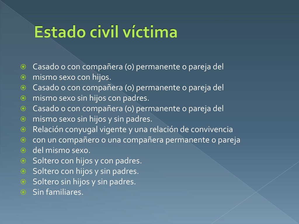 Estado civil víctima Casado o con compañera (o) permanente o pareja del. mismo sexo con hijos. mismo sexo sin hijos con padres.