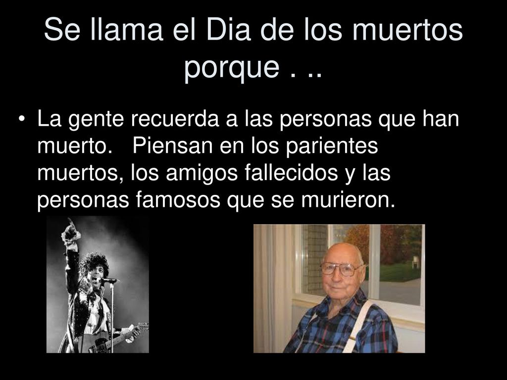 Se llama el Dia de los muertos porque . ..
