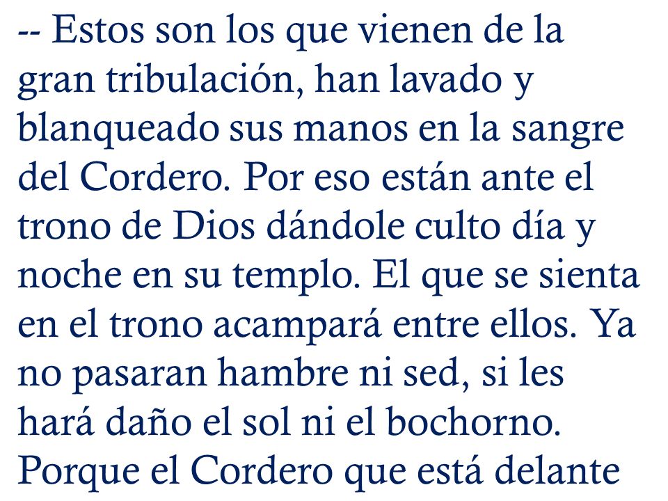-- Estos son los que vienen de la gran tribulación, han lavado y blanqueado sus manos en la sangre del Cordero.