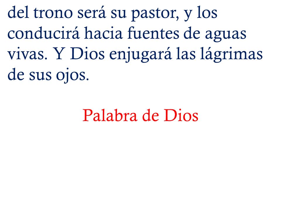 del trono será su pastor, y los conducirá hacia fuentes de aguas vivas