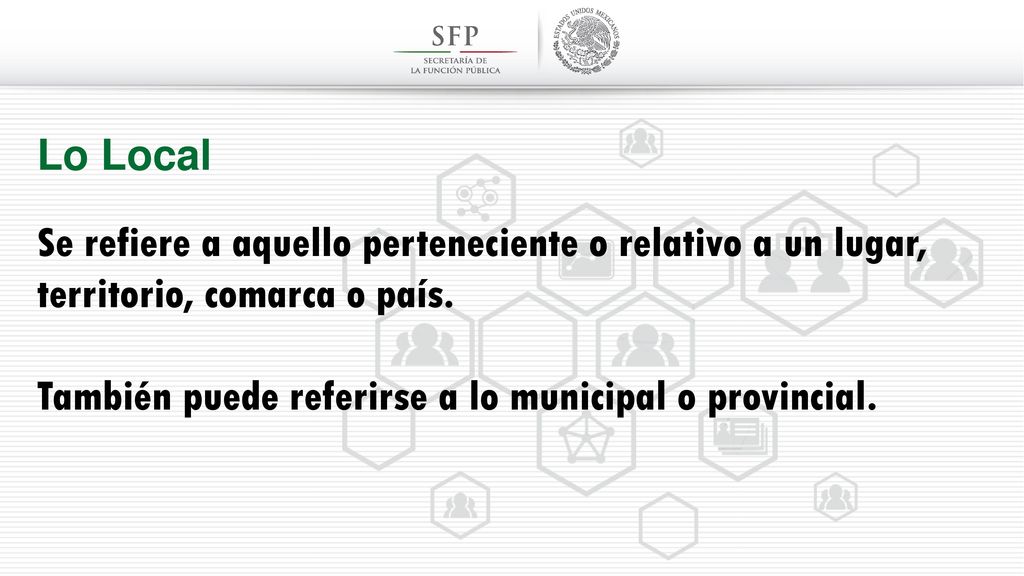 Lo Local Se refiere a aquello perteneciente o relativo a un lugar, territorio, comarca o país.