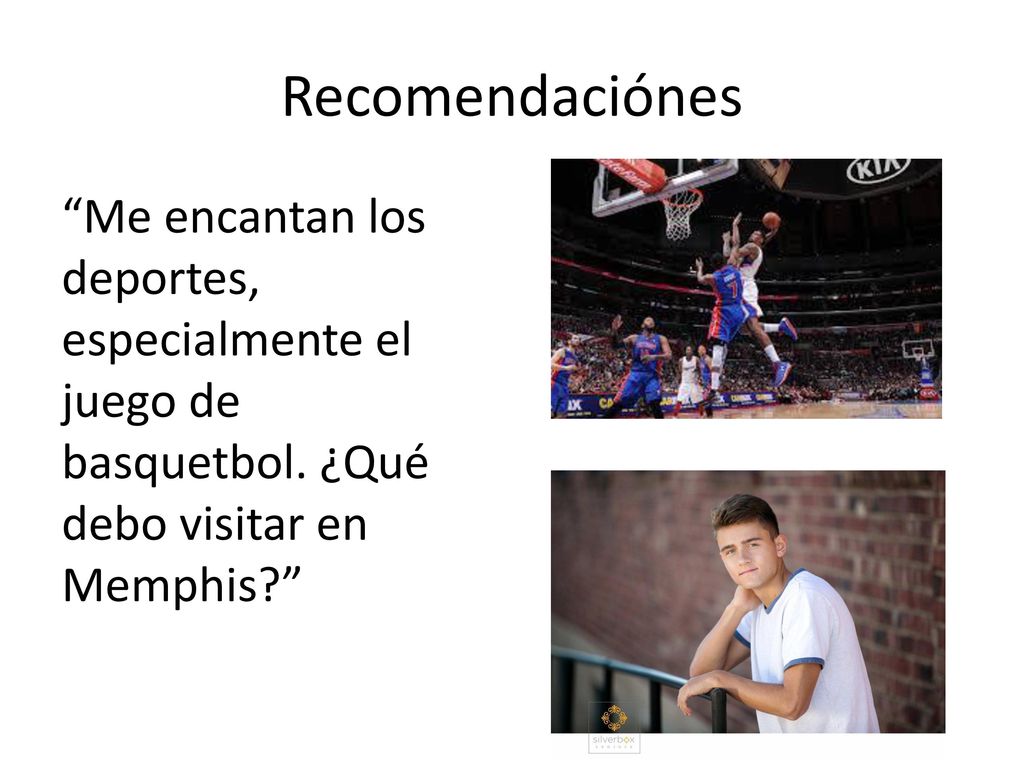 Recomendaciónes Me encantan los deportes, especialmente el juego de basquetbol.